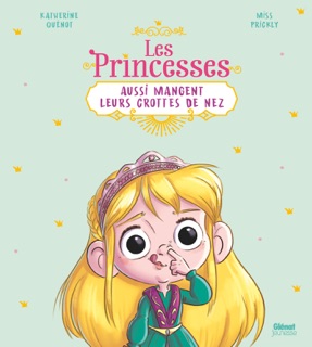 Les princesses aussi mangent leurs crottes de nez by Katherine Quénot & Miss Prickly