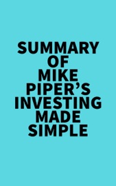 Summary of Mike Piper's Investing Made Simple - Everest Media