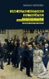 Une autre histoire du théâtre : discours de crise et pratiques spectaculaires - France, XVIIIe-XXIe - Pascale Goetschel