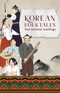 Korean Folktales: Four Feminist Retellings by Multiple Authors