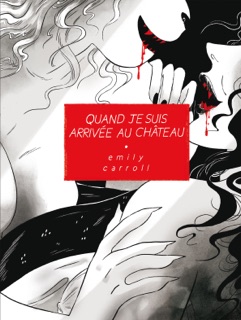 Quand je suis arrivée au château by Emily Carroll