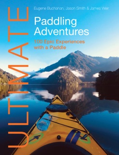 Ultimate Paddling Adventures by Eugene Buchanan, Jason Smith & James Weir