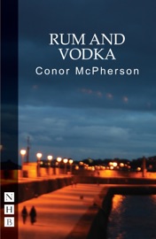 Rum and Vodka - Conor McPherson