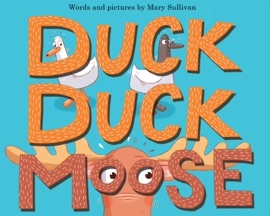 Duck, Duck, Moose - Mary Sullivan