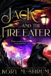 Jack and the Fire Eater by Kory M. Shrum Book Summary, Reviews and Downlod