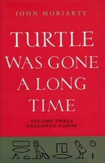 Turtle Was Gone A Long Time Vol.3 by John Moriarty
