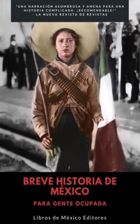 Breve Historia de México: Para gente ocupada by Libros de México Editores