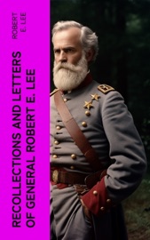 Recollections and Letters of General Robert E. Lee - Robert E. Lee
