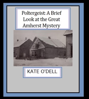 Poltergeist: A Brief Look at the Great Amherst Mystery by Kate O'Dell