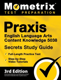 Praxis English Language Arts Content Knowledge 5038 Secrets Study Guide - Full-Length Practice Test, Step-by-Step Video Tutorials - Matthew Bowling