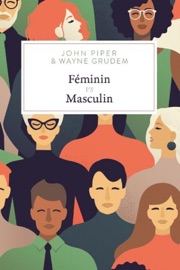 Féminin VS masculin - Wayne Grudem & John Piper