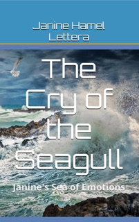 The Cry of the Seagull: Janine's Sea of Emotions by Janine Hamel Lettera