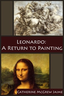 Leonardo: A Return to Painting by Catherine McGrew Jaime