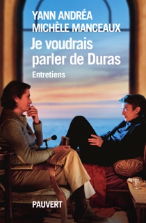Je voudrais parler de Duras, entretien by Yann Andréa & Michèle Manceaux