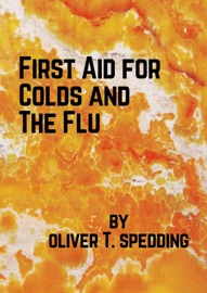 First Aid for Colds and The Flu - Oliver T Spedding