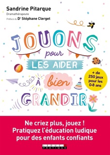Jouons pour les aider à bien grandir by Sandrine Pitarque & Dr Stéphane Clerget
