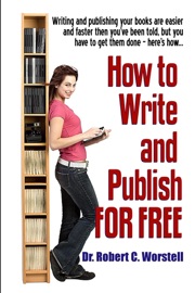 How To Write And Publish For Free - Dr. Robert C. Worstell