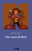 Che razza di libro! - Jason Mott