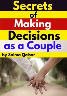 Secrets of Making Decisions as a Couple by Salma Qaisar