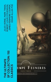 The Ultimate SF Collection: 150 Classics - Jules Verne, Mark Twain, Robert Louis Stevenson, James Fenimore Cooper, Edgar Allan Poe, William Hope Hodgson, George MacDonald, Percy Greg, Jack London, Arthur Conan Doyle, Edgar Rice Burroughs, Ernest Bramah, Jonathan Swift, Cleveland Moffett, William Morris, Anthony Trollope, Richard Jefferies, William Dean Howells, Ayn Rand, Samuel Butler, Milo Hastings, David Lindsay, Edward Everett Hale, John Jacob Astor, Edward Bellamy, Andre Norton, Murray Leinster, H. Beam Piper, Lester del Rey, Charlotte Perkins Gilman, Edgar Wallace, Kurt Vonnegut, Frederik Pohl, Fritz Leiber, Irving E. Cox, Francis Bacon, Philip Francis Nowlan, Robert Cromie, Philip K. Dick, August Derleth, Richard Stockham, Abraham Merritt, Ignatius Donnelly, Owen Gregory, H.G. Wells, E. E. Smith, Stanley G. Weinbaum, E. M. Forster, Fred M. White, Garrett P. Serviss, Henry Rider Haggard, Mary Shelley, Edward Bulwer-Lytton, Rokeya Sakhawat Hossain, Edwin Lester Arnold, George Griffith, C. J. Cutcliffe Hyne, Edwin A. Abbott, Arthur Dudley Vinton, Gertrude Barrows Bennett, Hugh Benson, Margaret Cavendish & Gustavus W. Pope