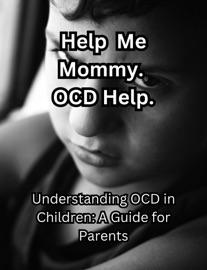 Help me Mommy. OCD Help. Understanding OCD in Children: A Guide for Parents. People with Books