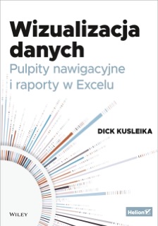 Wizualizacja danych. Pulpity nawigacyjne i raporty w Excelu by Dick Kusleika