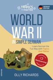 World War II in Simple German: Learn German the Fun Way with Topics that Matter - Olly Richards