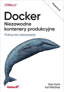 Docker. Niezawodne kontenery produkcyjne. Praktyczne zastosowania. Wydanie III