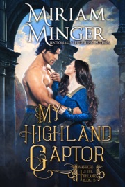 My Highland Captor: A Scottish Highlander Historical Romance Novel - Miriam Minger