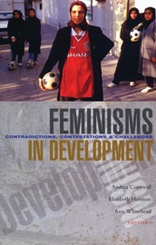 Feminisms in Development - Andrea Cornwall, Elizabeth Harrison & Ann Whitehead