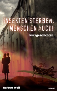 Insekten sterben, Menschen auch! by Herbert Wolf