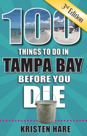 100 Things to Do in Tampa Bay Before You Die, 3rd Edition