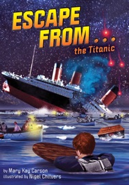 Escape from . . . the Titanic - Mary Kay Carson & Nigel Chilvers