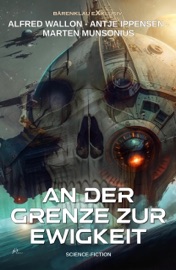 An der Grenze zur Ewigkeit – Ein klassischer Science-Fiction-Roman - Marten Munsonius, Alfred Wallon & Antje Ippensen