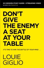 Don't Give the Enemy a Seat at Your Table Bible Study Guide plus Streaming Video - Louie Giglio