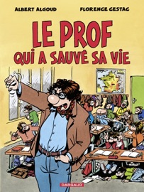 Le prof qui a sauvé sa vie - Florence Cestac & Albert Algoud