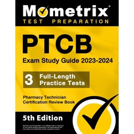 PTCB Exam Study Guide 2023-2024 - 3 Full-Length Practice Tests, Pharmacy Technician Certification Secrets Review Book - Matthew Bowling