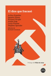 El dios que fracasó - Arthur Koestler, Ignazio Silone, Richard Wright, André Gide, Louis Fischer & Stephen Spender