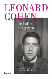 Un ballet de leprosos. Una novela y relatos inéditos - Leonard Cohen