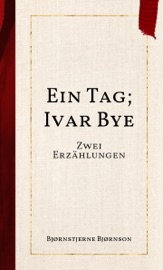 Ein Tag; Ivar Bye - Bjørnstjerne Bjørnson