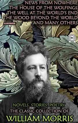 Read: The Book Classic Collection of William Morris. Novels. Stories. Poetry. Illustrated