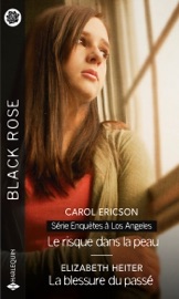 Le risque dans la peau - La blessure du passé - Carol Ericson & Elizabeth Heiter