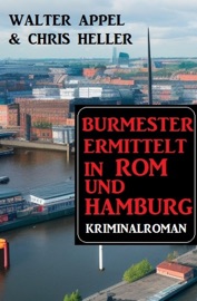 Burmester ermittelt in Rom und Hamburg: Kriminalroman - Walter Appel & Chris Heller