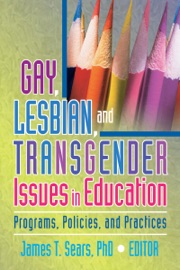 Gay, Lesbian, and Transgender Issues in Education - James Sears