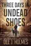 Three Days in Undead Shoes by Dee J. Holmes Book Summary, Reviews and Downlod