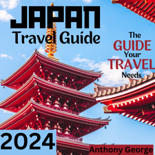 Japan travel guide 2024 - Anthony George Cover Art