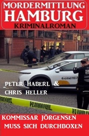 Kommissar Jörgensen muss sich durchboxen: Mordermittlung Hamburg Kriminalroman - Peter Haberl & Chris Heller