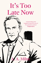 It's Too Late Now - A.A. Milne