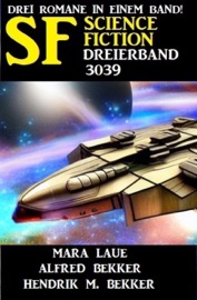 Science Fiction Dreierband 3039 - Alfred Bekker, Hendrik M. Bekker & Mara Laue