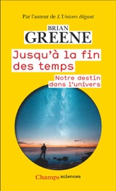 Jusqu'à la fin des temps. Notre destin dans l'univers - Brian Greene